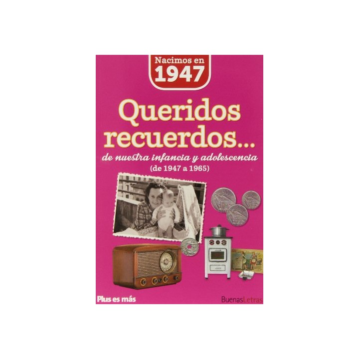 Nacimos en 1947. Queridos recuerdos... de nuestra infancia y adolescencia de 1947 a 1965